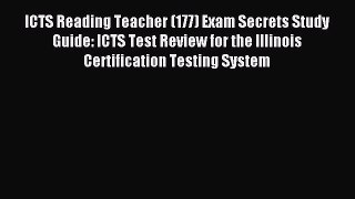 Read ICTS Reading Teacher (177) Exam Secrets Study Guide: ICTS Test Review for the Illinois