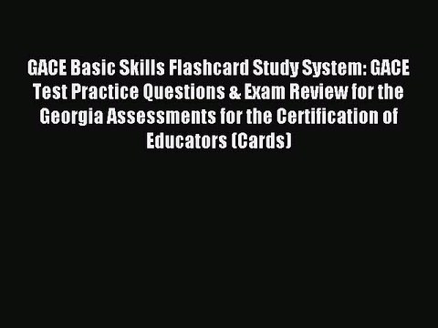 Read GACE Basic Skills Flashcard Study System: GACE Test Practice Questions & Exam Review for