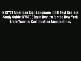 Read NYSTCE American Sign Language (061) Test Secrets Study Guide: NYSTCE Exam Review for the