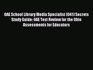 Read OAE School Library Media Specialist (041) Secrets Study Guide: OAE Test Review for the