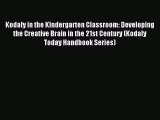 [Download PDF] Kodaly in the Kindergarten Classroom: Developing the Creative Brain in the 21st