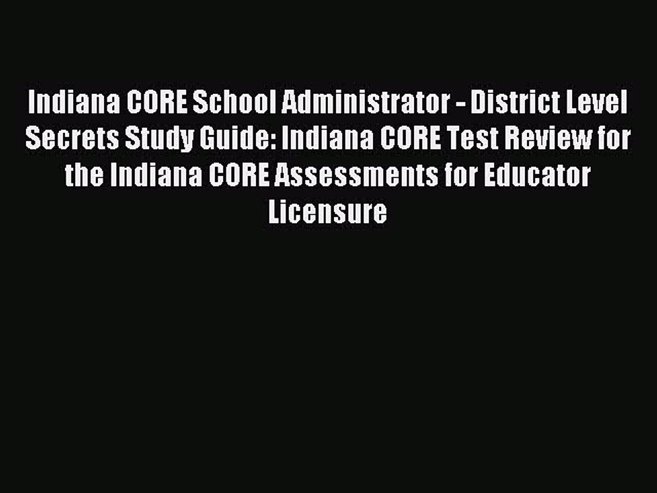 Read Indiana CORE School Administrator - District Level Secrets Study Guide: Indiana CORE Test