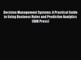 Read Decision Management Systems: A Practical Guide to Using Business Rules and Predictive
