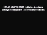 [DONWLOAD] LIFE - AS A MATTER OF FAT: Lipids in a Membrane Biophysics Perspective (The Frontiers
