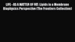 [DONWLOAD] LIFE - AS A MATTER OF FAT: Lipids in a Membrane Biophysics Perspective (The Frontiers