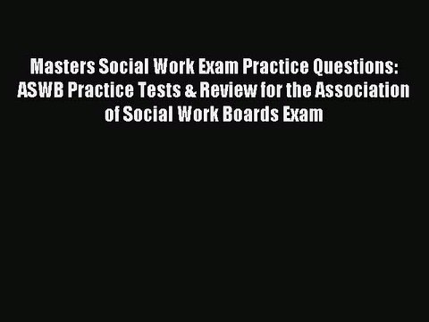 Read Masters Social Work Exam Practice Questions: ASWB Practice Tests & Review for the Association