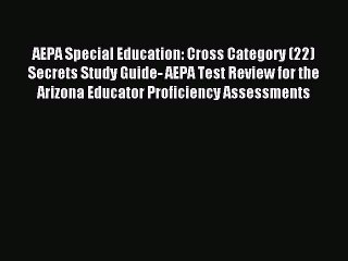 Read AEPA Special Education: Cross Category (22) Secrets Study Guide- AEPA Test Review for