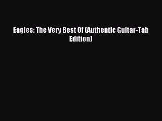 [Download PDF] Eagles: The Very Best Of (Authentic Guitar-Tab Edition) Ebook Free