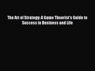 PDF The Art of Strategy: A Game Theorist's Guide to Success in Business and Life Free Books