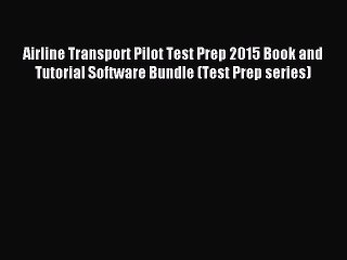 Read Airline Transport Pilot Test Prep 2015 Book and Tutorial Software Bundle (Test Prep series)
