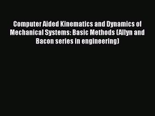 [DONWLOAD] Computer Aided Kinematics and Dynamics of Mechanical Systems: Basic Methods (Allyn