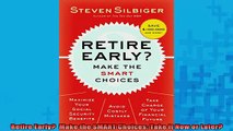 READ book  Retire Early  Make the SMART Choices Take it Now or Later Full EBook