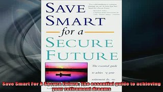READ book  Save Smart For A Secure Future The essential guide to achieving your retirement dreams Full EBook