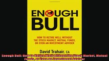 READ FREE Ebooks  Enough Bull How to Retire Well without the Stock Market Mutual Funds or Even an Full Free