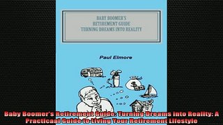Downlaod Full PDF Free  Baby Boomers Retirement Guide Turning Dreams into Reality A Practicaal Guide to Living Full EBook