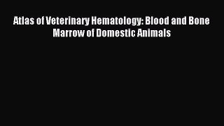 Download Atlas of Veterinary Hematology: Blood and Bone Marrow of Domestic Animals PDF Free