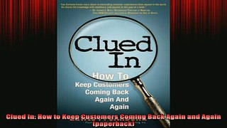 READ book  Clued In How to Keep Customers Coming Back Again and Again paperback Full EBook