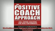 Downlaod Full PDF Free  The Positive Coach Approach Call Center Coaching for High Performance Full Free