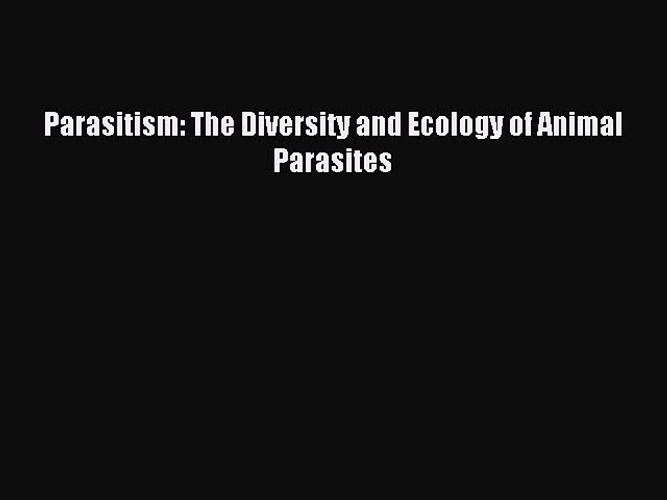 Download Parasitism: The Diversity and Ecology of Animal Parasites PDF Free