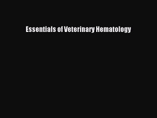 Download Essentials of Veterinary Hematology Ebook Online