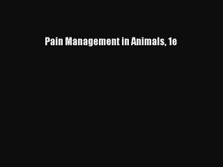 Download Pain Management in Animals 1e Ebook Free