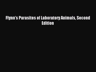 Read Flynn’s Parasites of Laboratory Animals Second Edition Ebook Free