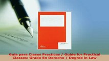 Download  Guia para Clases Practicas  Guide for Practical Classes Grado En Derecho  Degree in Law Free Books