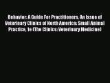 Read Behavior: A Guide For Practitioners An Issue of Veterinary Clinics of North America: Small