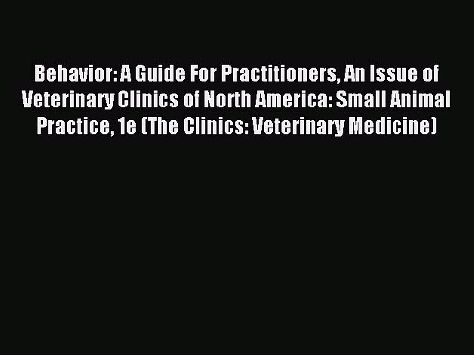 Read Behavior: A Guide For Practitioners An Issue of Veterinary Clinics of North America: Small
