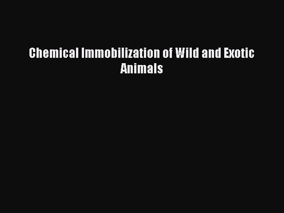 Read Chemical Immobilization of Wild and Exotic Animals Ebook Online