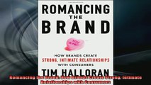 READ FREE Ebooks  Romancing the Brand How Brands Create Strong Intimate Relationships with Consumers Full EBook