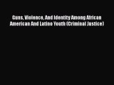 Download Guns Violence And Identity Among African American And Latino Youth (Criminal Justice)