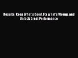 Read Results: Keep What's Good Fix What's Wrong and Unlock Great Performance PDF Free