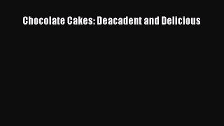Download Chocolate Cakes: Deacadent and Delicious Ebook Online