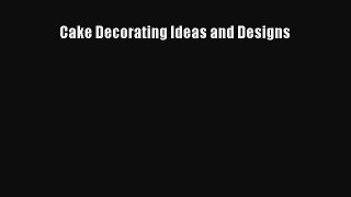 Read Cake Decorating Ideas and Designs Ebook Free