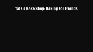 Read Tate's Bake Shop: Baking For Friends Ebook Free