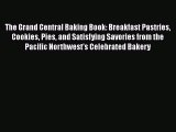 Read The Grand Central Baking Book: Breakfast Pastries Cookies Pies and Satisfying Savories