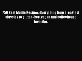 Read 750 Best Muffin Recipes: Everything from breakfast classics to gluten-free vegan and coffeehouse