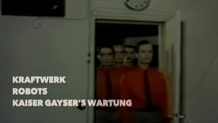 Kraftwerk 'THE ROBOTS' Kaiser Gayser's Wartung