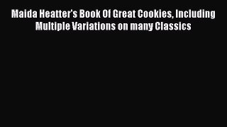 Read Maida Heatter's Book Of Great Cookies Including Multiple Variations on many Classics Ebook