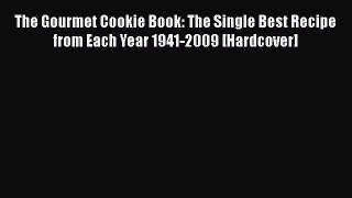 Read The Gourmet Cookie Book: The Single Best Recipe from Each Year 1941-2009 [Hardcover] Ebook