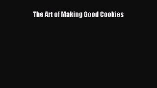 Download The Art of Making Good Cookies PDF Free