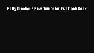 Read Betty Crocker's New Dinner for Two Cook Book Ebook Free
