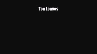 Read Tea Leaves Ebook Free