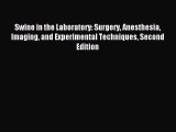 Read Swine in the Laboratory: Surgery Anesthesia Imaging and Experimental Techniques Second