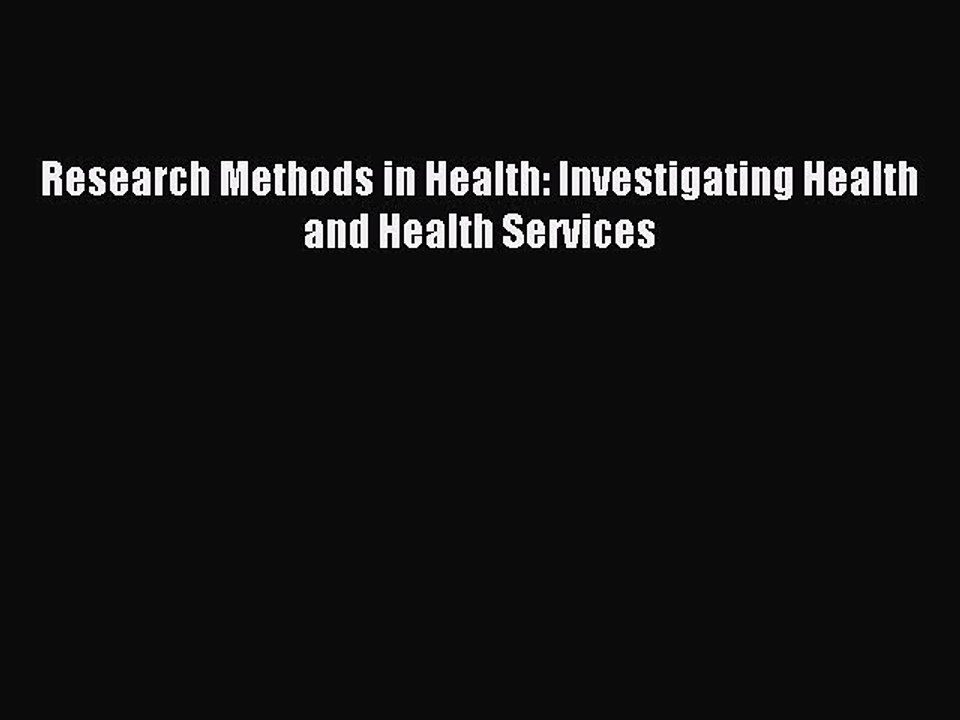 Read Research Methods in Health: Investigating Health and Health Services Ebook Free
