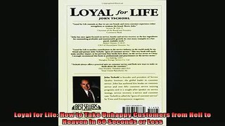 Downlaod Full PDF Free  Loyal for Life How to Take Unhappy Customers from Hell to Heaven in 60 Seconds or Less Full EBook