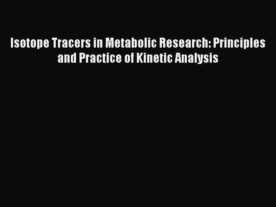 Download Isotope Tracers in Metabolic Research: Principles and Practice of Kinetic Analysis