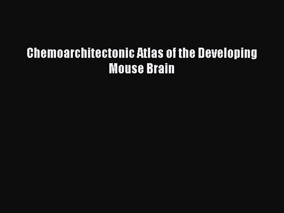 Read Chemoarchitectonic Atlas of the Developing Mouse Brain Ebook Free