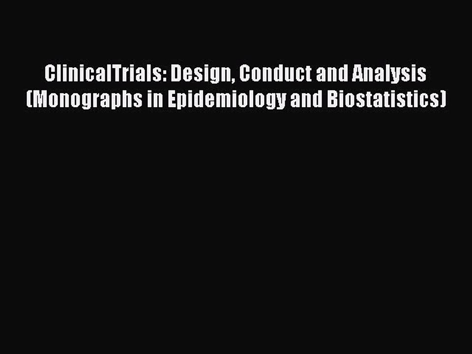 Read ClinicalTrials: Design Conduct and Analysis (Monographs in Epidemiology and Biostatistics)